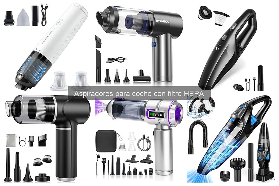 Aspiradores para coche con filtro HEPA: beneficios y características