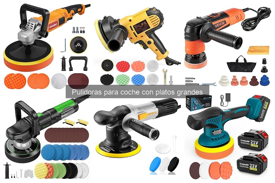 Pulidoras para Coche con Platos Grandes: ¿Qué Son y Cómo Usarlas?